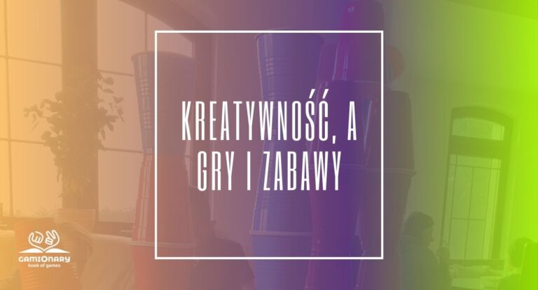 KREATYWNOŚĆ, A GRY I ZABAWY