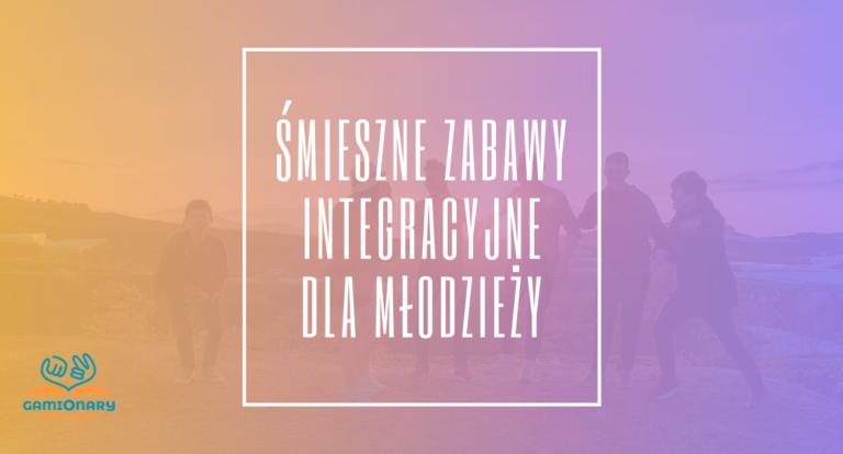 Śmieszne zabawy integracyjne dla młodzieży