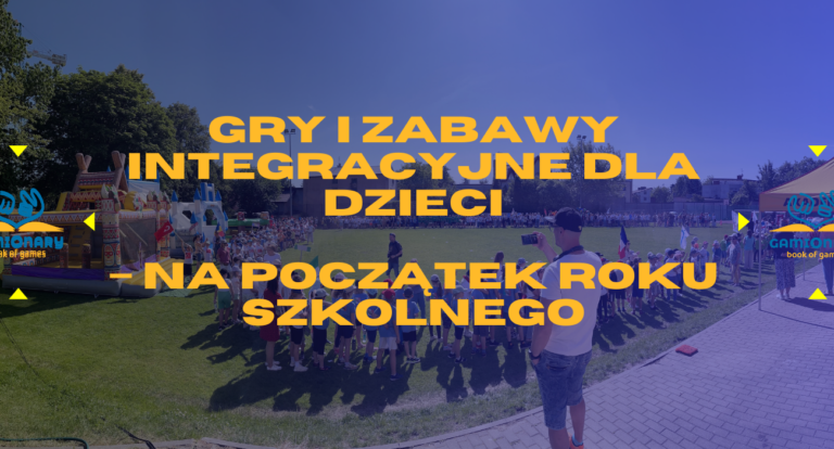 Gry i zabawy integracyjne dla dzieci na początek roku szkolnego